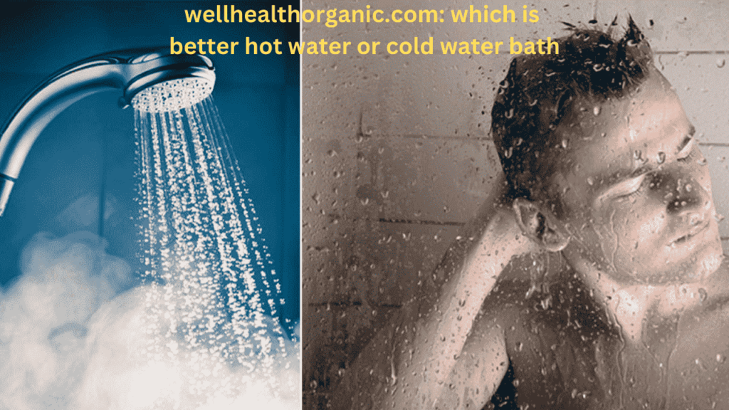 wellhealthorganic.com: which is better hot water or cold water bath